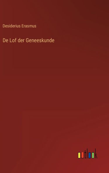 De Lof Der Geneeskunde (Dutch Edition)