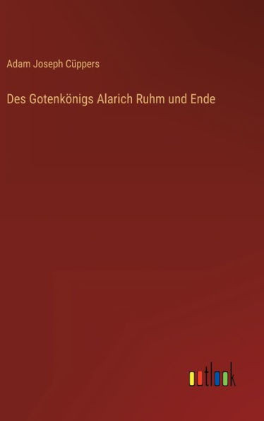 Des Gotenkönigs Alarich Ruhm Und Ende (German Edition)
