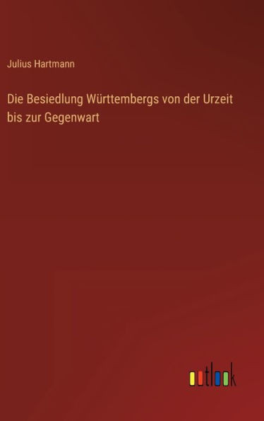 Die Besiedlung Württembergs Von Der Urzeit Bis Zur Gegenwart (German Edition)