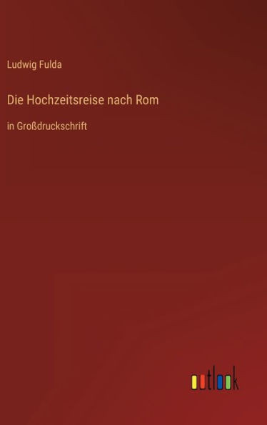 Die Hochzeitsreise Nach Rom: In Großdruckschrift (German Edition)