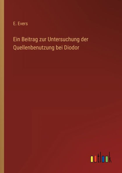 Ein Beitrag Zur Untersuchung Der Quellenbenutzung Bei Diodor (German Edition)
