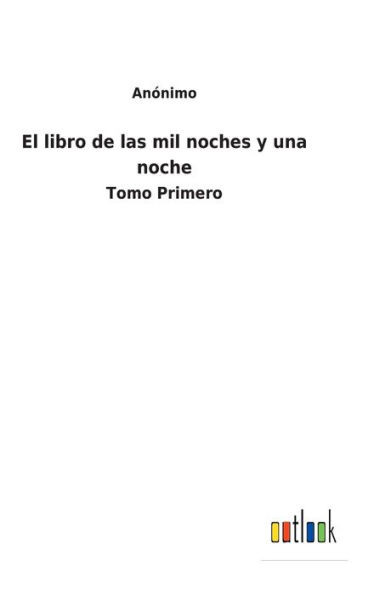 El Libro De Las Mil Noches Y Una Noche: Tomo Primero (Spanish Edition)