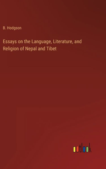 Essays On The Language, Literature, And Religion Of Nepal And Tibet