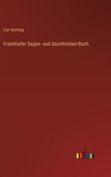 Frankfurter Sagen- Und Geschichten-Buch (German Edition)
