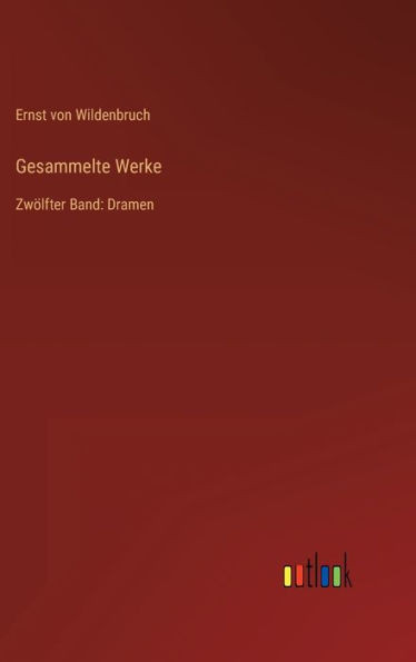 Gesammelte Werke: Zwölfter Band: Dramen (German Edition)