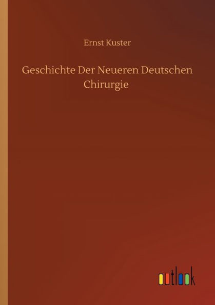 Geschichte Der Neueren Deutschen Chirurgie (German Edition)