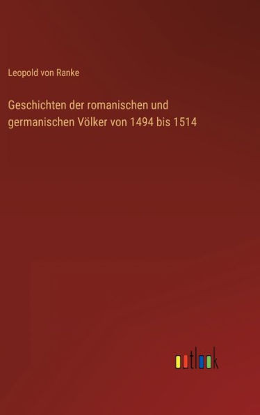 Geschichten Der Romanischen Und Germanischen Völker Von 1494 Bis 1514 (German Edition)