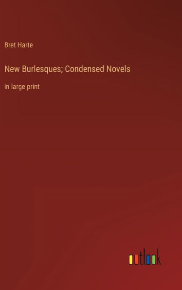 New Burlesques; Condensed Novels: In Large Print