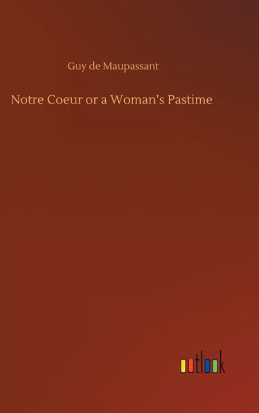 Notre Coeur Or A Woman's Pastime