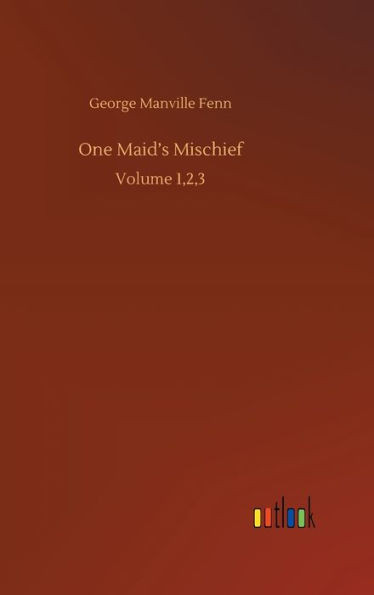 One Maid's Mischief: Volume 1,2,3