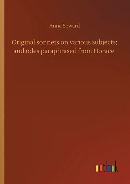 Original Sonnets On Various Subjects; And Odes Paraphrased From Horace