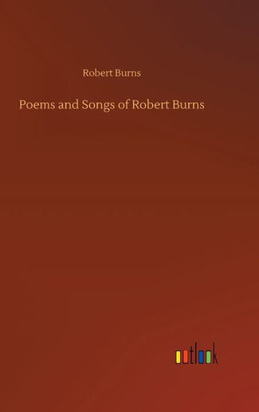 Poems And Songs Of Robert Burns