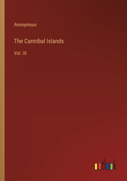 The Cannibal Islands: Vol. Ix