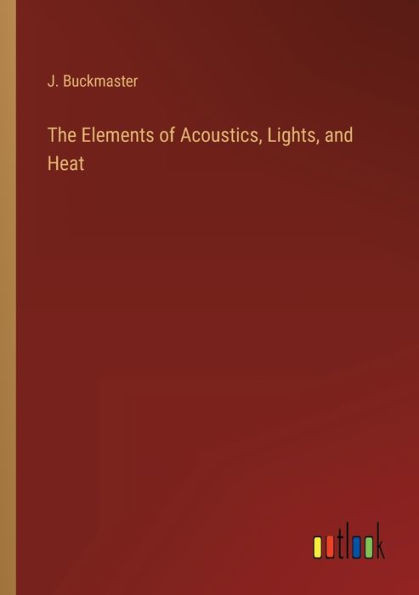 The Elements Of Acoustics, Lights, And Heat