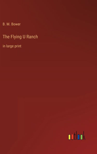 The Flying U Ranch: In Large Print