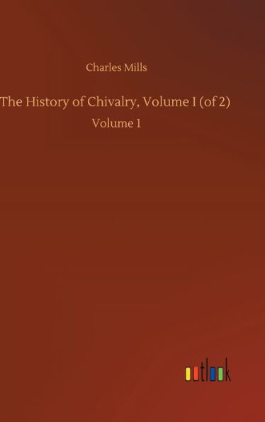 The History Of Chivalry, Volume I (Of 2): Volume 1