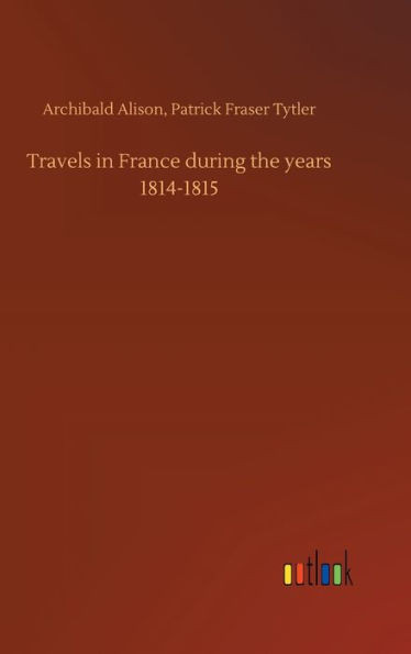 Travels In France During The Years 1814-1815