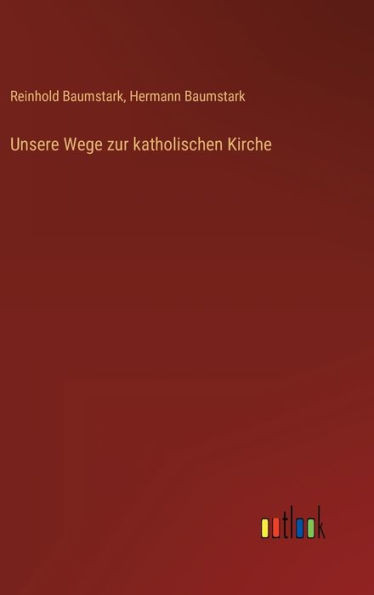 Unsere Wege Zur Katholischen Kirche (German Edition)
