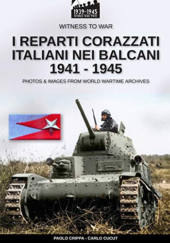 I reparti corazzati italiani nei Balcani 1941-1945 (Witness to War It) (Italian Edition)