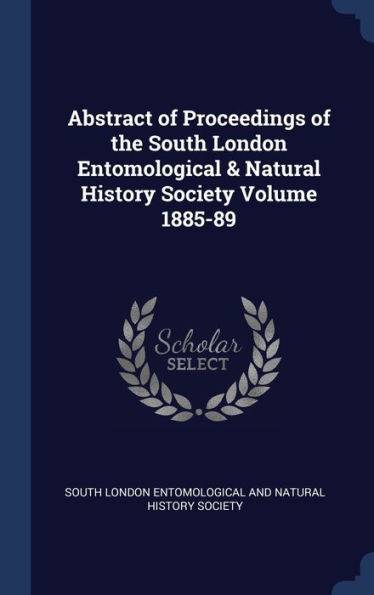 Abstract Of Proceedings Of The South London Entomological & Natural History Society Volume 1885-89