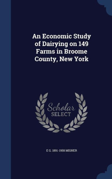 An Economic Study Of Dairying On 149 Farms In Broome County, New York