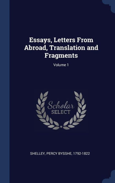 Essays, Letters From Abroad, Translation And Fragments; Volume 1