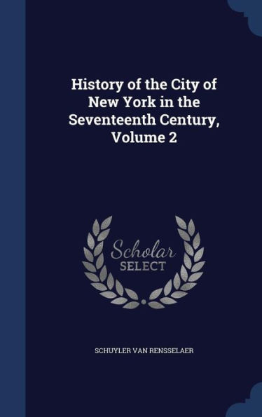 History Of The City Of New York In The Seventeenth Century, Volume 2