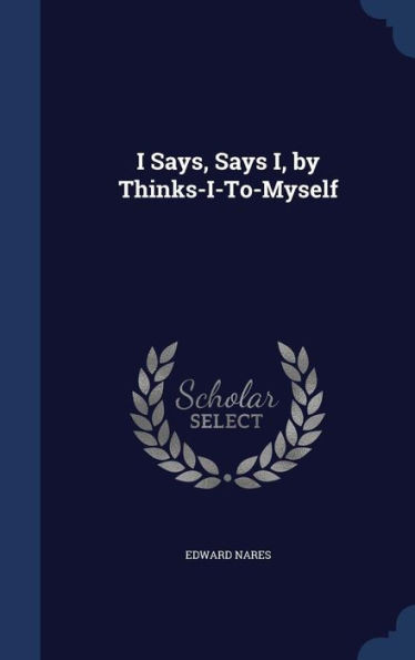I Says, Says I, By Thinks-I-To-Myself