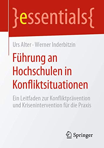 Führung an Hochschulen in Konfliktsituationen: Ein Leitfaden zur Konfliktprävention und Krisenintervention für die Praxis (essentials) (German Edition)