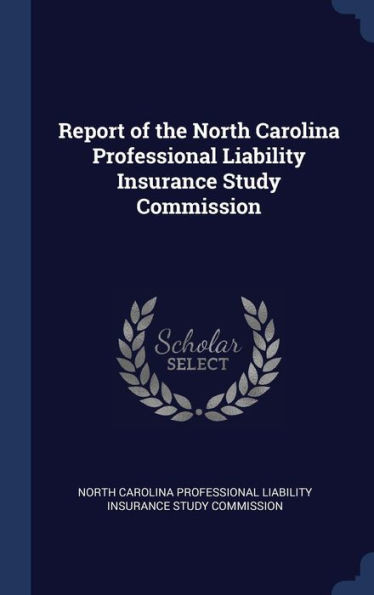 Report Of The North Carolina Professional Liability Insurance Study Commission