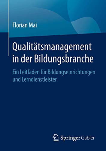 Qualitätsmanagement in der Bildungsbranche: Ein Leitfaden für Bildungseinrichtungen und Lerndienstleister (German Edition)