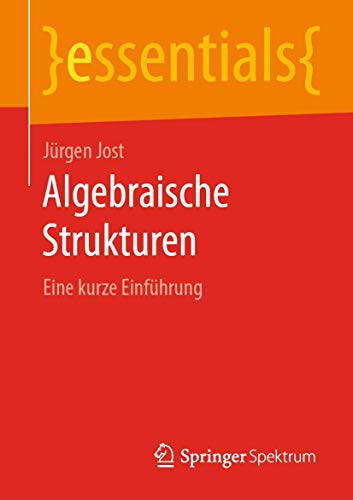 Algebraische Strukturen: Eine kurze Einführung (essentials) (German Edition)