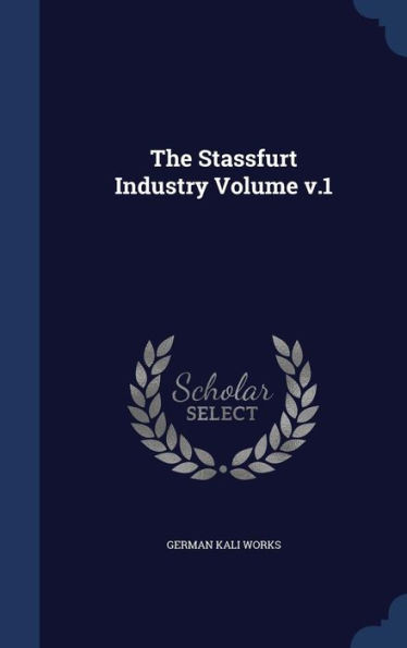 The Stassfurt Industry Volume; Volume 1