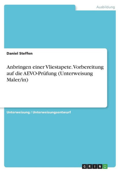 Anbringen Einer Vliestapete. Vorbereitung Auf Die Aevo-Prüfung (Unterweisung Maler/In) (German Edition)
