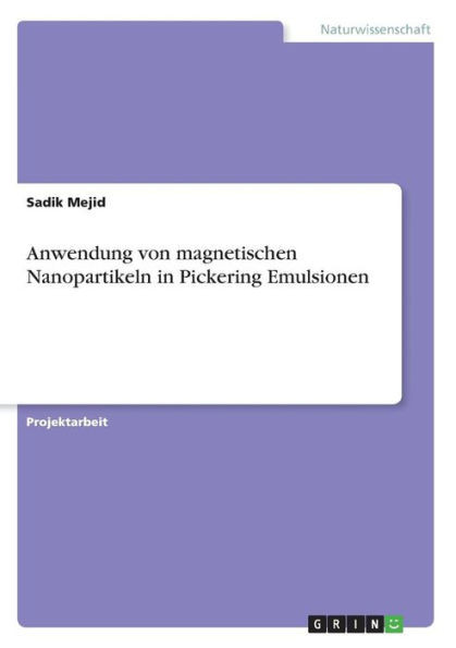 Anwendung Von Magnetischen Nanopartikeln In Pickering Emulsionen (German Edition)