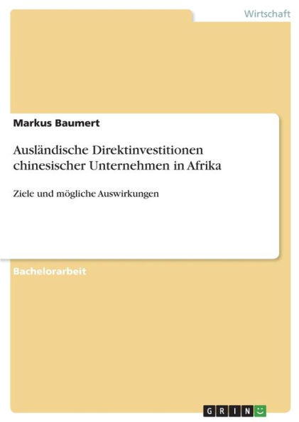 Ausländische Direktinvestitionen Chinesischer Unternehmen In Afrika: Ziele Und Mögliche Auswirkungen (German Edition)