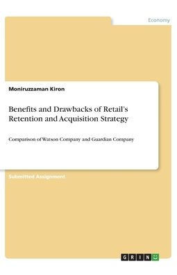 Benefits And Drawbacks Of Retail's Retention And Acquisition Strategy: Comparison Of Watson Company And Guardian Company
