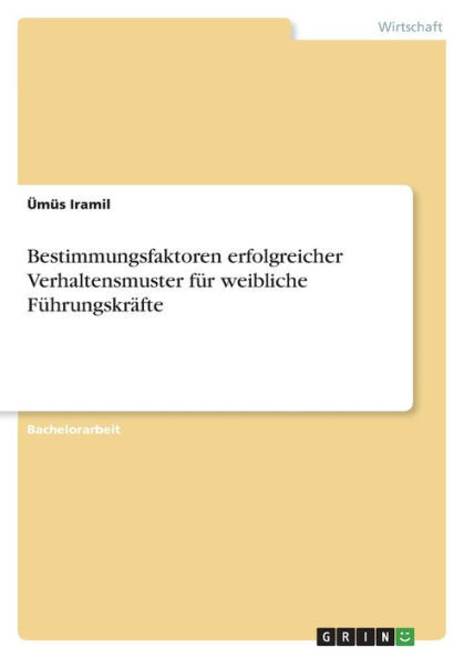 Bestimmungsfaktoren Erfolgreicher Verhaltensmuster Für Weibliche Führungskräfte (German Edition)