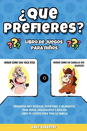 ¿Que prefieres? libro de juegos para niños: Preguntas muy difíciles, divertidas e hilarantes para niños, adolescentes y adultos - libro de chistes para toda la familia (Spanish Edition)