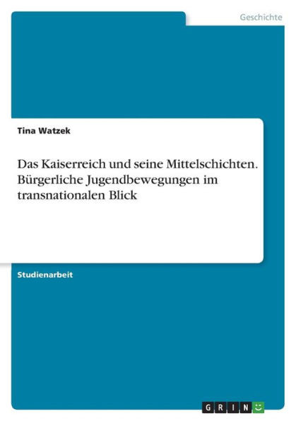 Das Kaiserreich Und Seine Mittelschichten. Bürgerliche Jugendbewegungen Im Transnationalen Blick (German Edition)