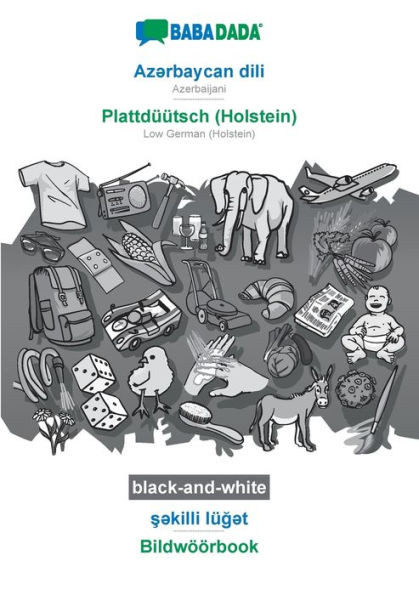 Babadada Black-And-White, Az?Rbaycan Dili - Plattdüütsch (Holstein), S?Killi Lüg?T - Bildwöörbook: Azerbaijani - Low German (Holstein), Visual Dictionary (Azerbaijani Edition)