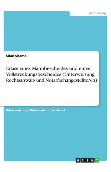 Erlass Eines Mahnbescheides Und Eines Vollstreckungsbescheides (Unterweisung Rechtsanwalt- Und Notarfachangestellte/-In) (German Edition)