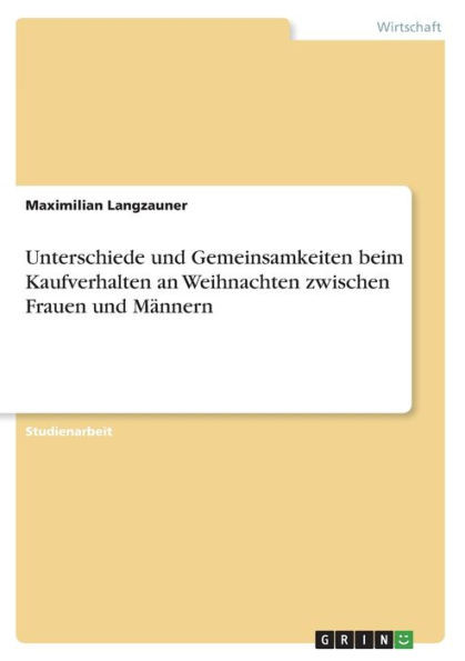 Unterschiede Und Gemeinsamkeiten Beim Kaufverhalten An Weihnachten Zwischen Frauen Und Männern (German Edition)