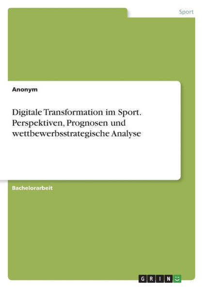 Digitale Transformation Im Sport. Perspektiven, Prognosen Und Wettbewerbsstrategische Analyse (German Edition)