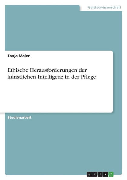 Ethische Herausforderungen Der Künstlichen Intelligenz In Der Pflege (German Edition)