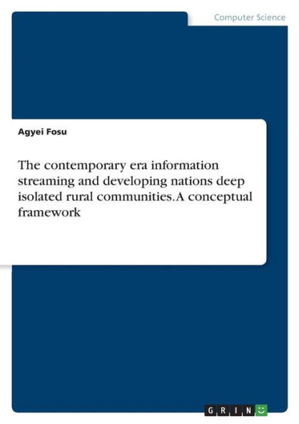 The Contemporary Era Information Streaming And Developing Nations Deep Isolated Rural Communities. A Conceptual Framework