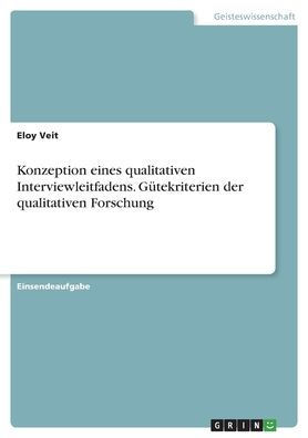 Konzeption Eines Qualitativen Interviewleitfadens. Gütekriterien Der Qualitativen Forschung (German Edition)