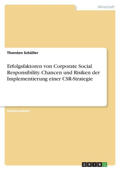 Erfolgsfaktoren Von Corporate Social Responsibility. Chancen Und Risiken Der Implementierung Einer Csr-Strategie (German Edition)