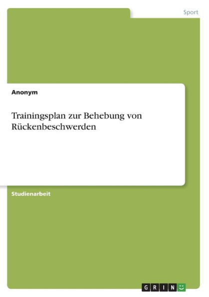 Trainingsplan Zur Behebung Von Rückenbeschwerden (German Edition)