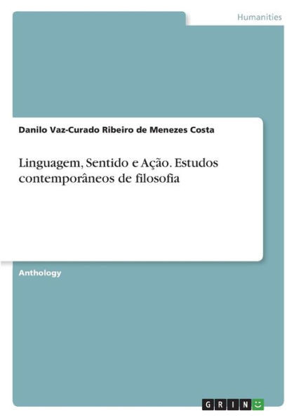 Linguagem, Sentido E Ação. Estudos Contemporâneos De Filosofia (Portuguese Edition)